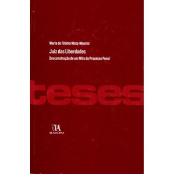 Juiz Das Liberdades: Desconstrução De Um Mito Do Processo Penal