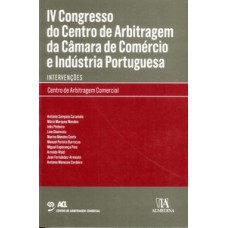 Iv Congresso Do Centro De Arbitragem Da Câmara De Comércio E Indústria Portuguesa: Intervenções