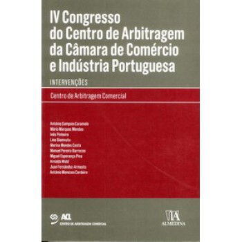 Iv Congresso Do Centro De Arbitragem Da Câmara De Comércio E Indústria Portuguesa: Intervenções