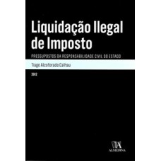 Liquidação Ilegal De Imposto: Pressupostos Da Responsabilidade Civil Do Estado