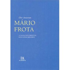 Liber Amicorum Mário Frota: A Causa Dos Direitos Dos Consumidores