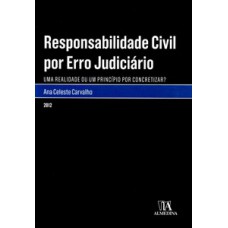 Responsabilidade Civil Por Erro Judiciário: Uma Realidade Ou Um Princípio Por Concretizar?