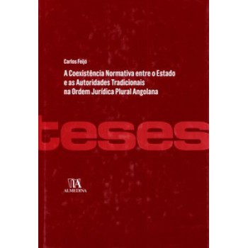 A Coexistência Normativa Entre O Estado E As Autoridades Tradicionais Na Ordem Jurídica Plural Angolana