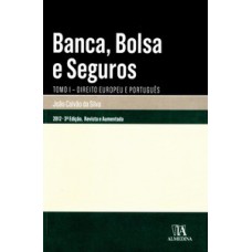 Banca, Bolsa E Seguros: Tomo I - Direito Europeu E Português