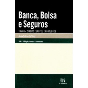 Banca, Bolsa E Seguros: Tomo I - Direito Europeu E Português