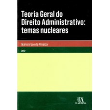 Teoria Geral Do Direito Administrativo: Temas Nucleares