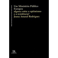 Um Ministério Público Europeu: Algures Entre O Optimismo E A Resistência?