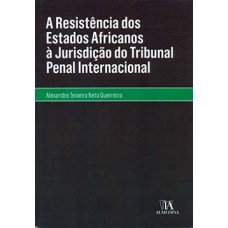 A Resistência Dos Estados Africanos à Jurisdição Do Tribunal Penal Internacional