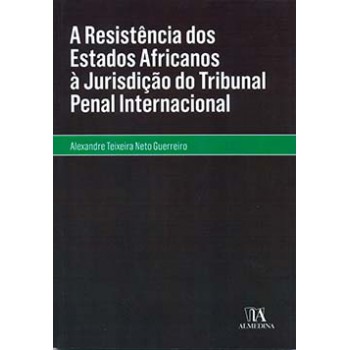 A Resistência Dos Estados Africanos à Jurisdição Do Tribunal Penal Internacional