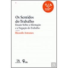 Os Sentidos Do Trabalho: Ensaio Sobre A Afirmação E A Negação Do Trabalho