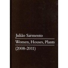 Julião Sarmento: Women, Houses, Plants