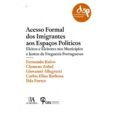 Acesso Formal Dos Imigrantes Aos Espaços Políticos: Eleitos E Eleitores Nos Municípios E Juntas Da Freguesia Portuguesas