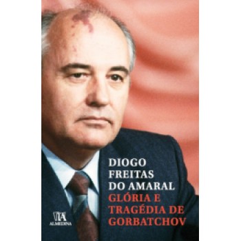 Glória E Tragédia De Gorbatchov