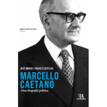 Marcello Caetano: Uma Biografia Política