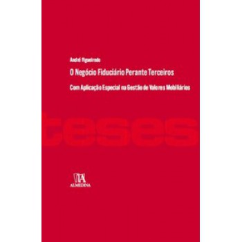 O Negócio Fiduciário Perante Terceiros: Com Aplicação Especial Na Gestão De Valores Mobiliários