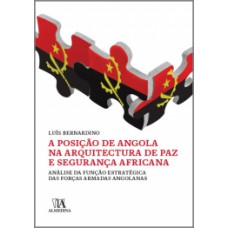 A Posição De Angola Na Arquitectura De Paz E Segurança Africana: Análise Da Função Estratégica Das Forças Armadas Angolanas