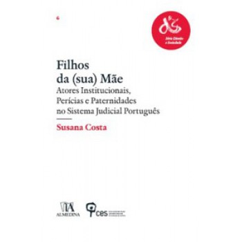 Filhos Da (sua) Mãe: Atores Institucionais, Perícias E Paternidades No Sistema Judicial Português