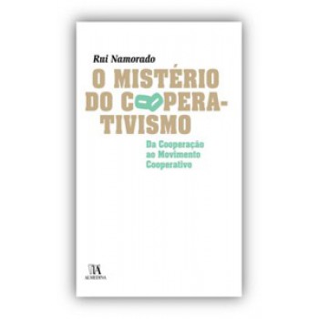 O Mistério Do Cooperativismo: Da Cooperação Ao Movimento Cooperativo