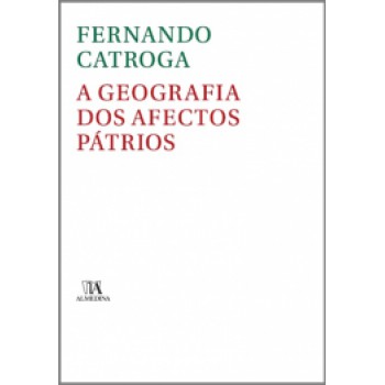 A Geografia Dos Afectos Pátrios: As Reformas Político-administrativas (sécs. Xix-xx)