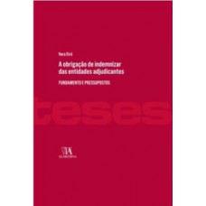 A Obrigação De Indemnizar Das Entidades Adjudicantes: Fundamento E Pressupostos