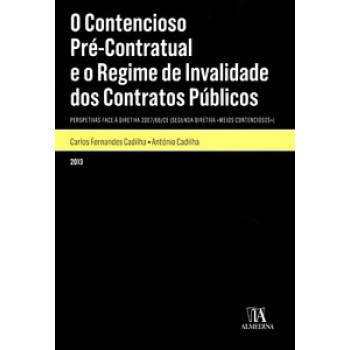 O Contencioso Pré-contratual E O Regime De Invalidade Dos Contratos Públicos: Perspetivas Face à Diretiva 2007/66/ce (segunda Diretiva «meios Contenciosos»)