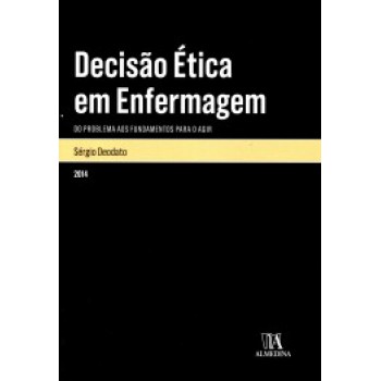 Decisão ética Em Enfermagem: Do Problema Aos Fundamentos Para O Agir