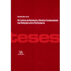 Os Limites Da Renúncia A Direitos Fundamentais Nas Relações Entre Particulares