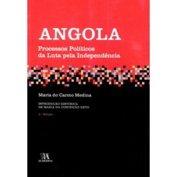 Angola: Processos Políticos Da Luta Pela Independência