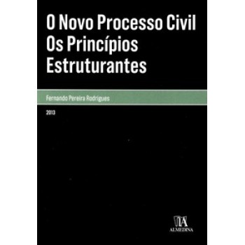 O Novo Processo Civil: Os Princípios Estruturantes