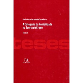 A Categoria Da Punibilidade Na Teoria Do Crime: Tomo Ii