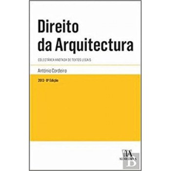 Direito Da Arquitectura: Colectânea Anotada De Textos Legais