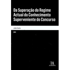 Da Superação Do Regime Actual Do Conhecimento Superveniente Do Concurso