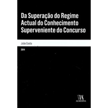 Da Superação Do Regime Actual Do Conhecimento Superveniente Do Concurso