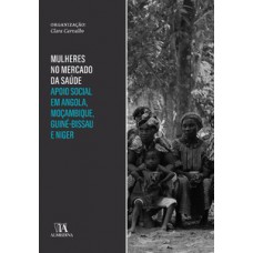 Mulheres No Mercado Da Saúde: Apoio Social Em Angola, Moçambique, Guiné-bissau E Niger