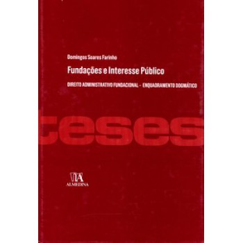 Fundações E Interesse Público: Direito Administrativo Fundacional - Enquadramento Dogmático