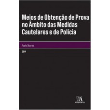 Meios De Obtenção De Prova No âmbito Das Medidas Cautelares E De Polícia