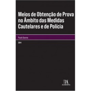 Meios De Obtenção De Prova No âmbito Das Medidas Cautelares E De Polícia