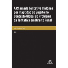 A Chamada Tentativa Inidónea Por Inaptidão Do Sujeito No Contexto Global Do Problema Da Tentativa Em Direito Penal