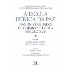 A Escola Ibérica Da Paz Nas Universidades De Coimbra E évora: (século Xvi) - Sobre As Matérias Da Guerra E Da Paz