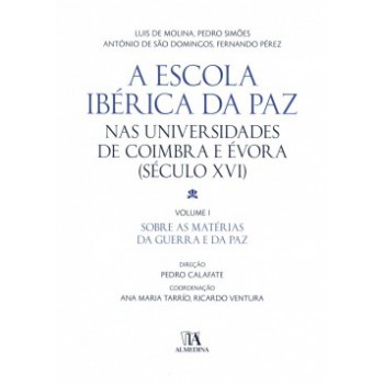 A Escola Ibérica Da Paz Nas Universidades De Coimbra E évora: (século Xvi) - Sobre As Matérias Da Guerra E Da Paz