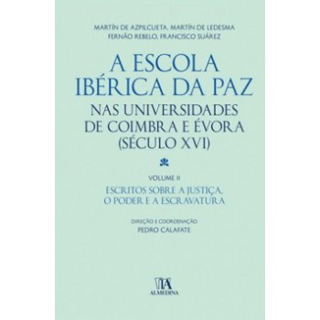 A Escola Ibérica Da Paz Nas Universidades De Coimbra E évora: (século Xvi) - Escritos Sobre A Justiça, O Poder E A Escravatura