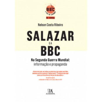 Salazar E A Bbc Na Segunda Guerra Mundial: Informação E Propaganda