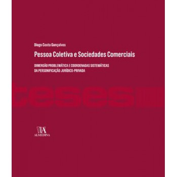 Pessoa Colectiva E Sociedades Comerciais: Dimensão Problemática E Coordenadas Sistemáticas Da Personificação Jurídico-privada