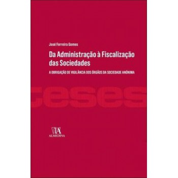 Da Administração à Fiscalização Das Sociedades: A Obrigação De Vigilância Dos órgãos Da Sociedade Anónima