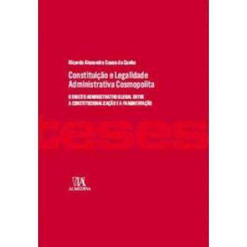 Constituição E Legalidade Administrativa Cosmopolita: O Direito Administrativo Global Entre A Constitucionalização E A Fragmentação