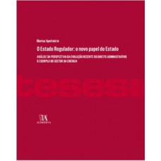 O Estado Regulador: O Novo Papel Do Estado: Análise Da Perspectiva Da Evolução Recente Do Direito Administrativo. O Exemplo Do Sector Da Energia