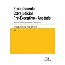 Procedimento Extrajudicial Pré-executivo - Anotado: Vantagens E Desvantagens Relativamente à Ação Executiva