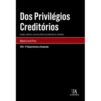 Dos Privilégios Creditórios: Regime Jurídico E Sua Influência No Concurso De Credores