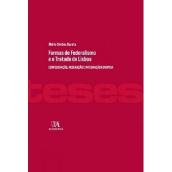 Formas De Federalismo E O Tratado De Lisboa: Confederação, Federação E Integração Europeia