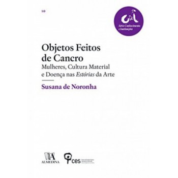 Objetos Feitos De Cancro: Mulheres, Cultura Material E Doença Nas Estórias Da Arte